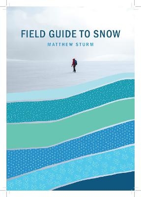 A Field Guide to Snow - Matthew Sturm