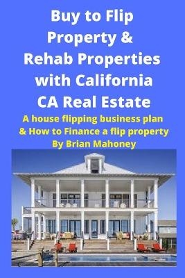 Buy to Flip Property & Rehab Properties with California CA Real Estate - Brian Mahoney