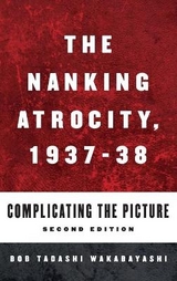 The Nanking Atrocity, 1937-1938 - Wakabayashi, Bob Tadashi