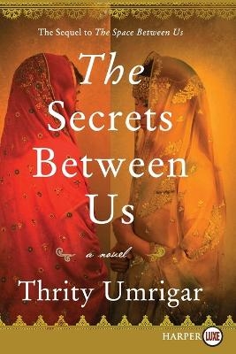 The Secrets Between Us [Large Print] - Thrity Umrigar