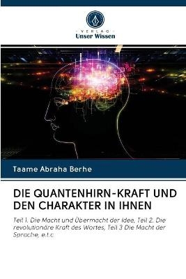 Die Quantenhirn-Kraft Und Den Charakter in Ihnen - Taame Abraha Berhe