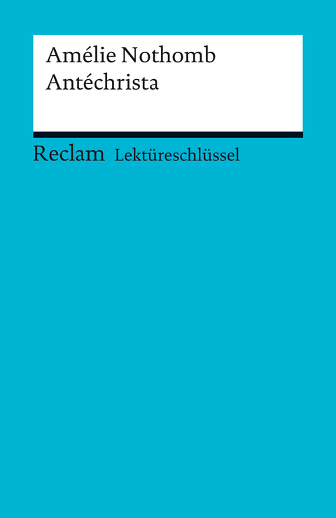 Lektüreschlüssel. Amélie Nothomb: Antéchrista - Amélie Nothomb, Karsten Steinwachs, Pia Keßler