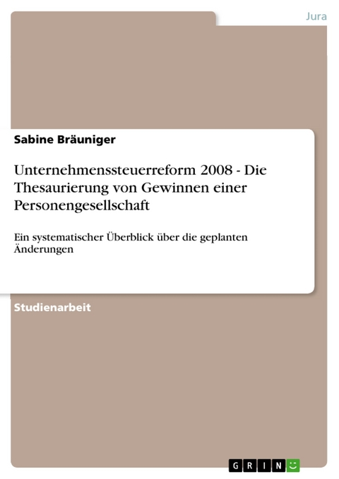 Unternehmenssteuerreform 2008 - Die Thesaurierung von Gewinnen einer Personengesellschaft - Sabine Bräuniger