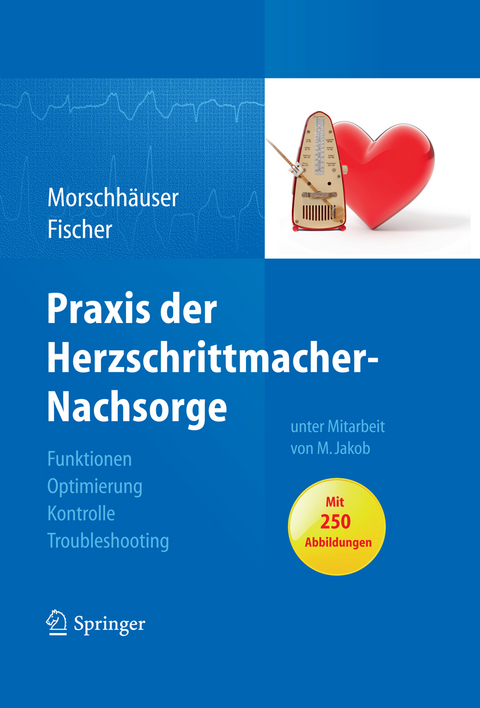 Praxis der Herzschrittmacher-Nachsorge - Diana Morschhäuser, Wilhelm Fischer, Michael Jakob