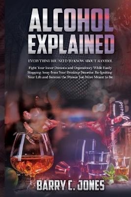 Alcohol Explained - Barry C Jones