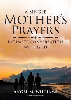 A Single Mother's Prayers - Angel M Williams