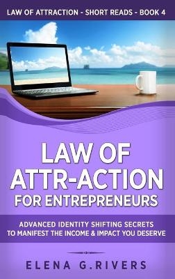 Law of Attr-Action for Entrepreneurs - Elena G Rivers