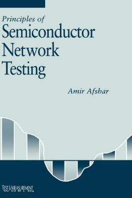 Principles of Semiconductor Network Testing -  Amir Afshar