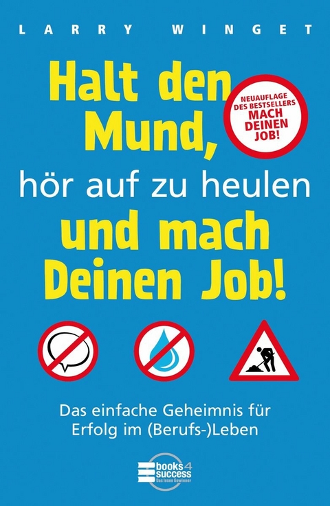 Halt den Mund, hör auf zu heulen und mach Deinen Job! - Larry Winget