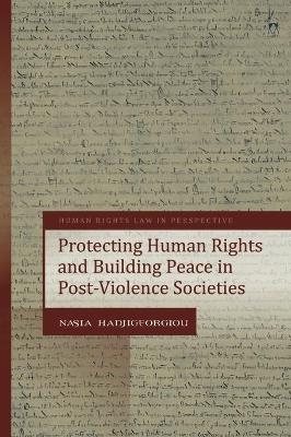 Protecting Human Rights and Building Peace in Post-Violence Societies - Nasia Hadjigeorgiou