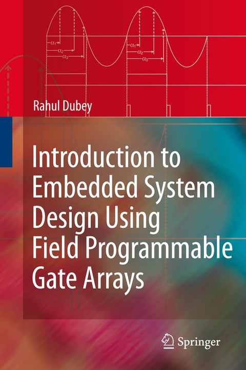 Introduction to Embedded System Design Using Field Programmable Gate Arrays - Rahul Dubey