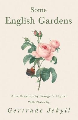 Some English Gardens - After Drawings by George S. Elgood - With Notes by Gertrude Jekyll - Gertrude Jekyll