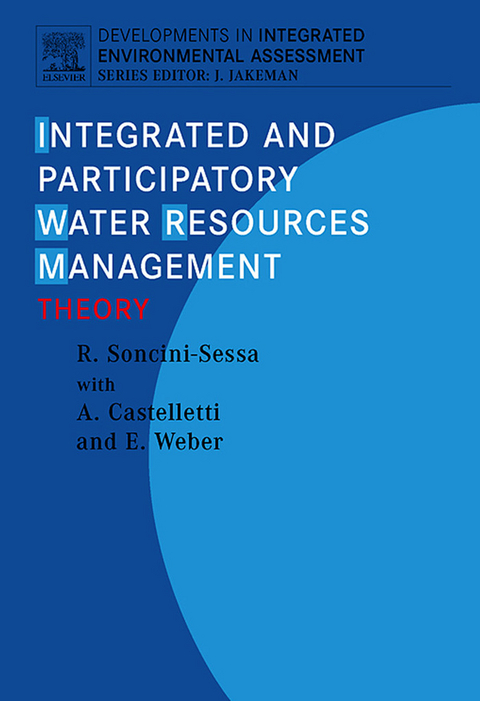 Integrated and Participatory Water Resources Management - Theory -  Andrea Castelletti,  Rodolfo Soncini-Sessa,  Enrico Weber