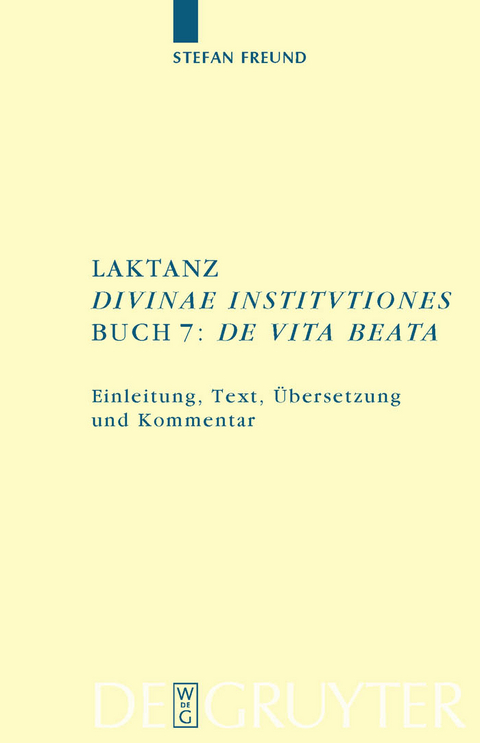 Laktanz. "Divinae institutiones". Buch 7: "De vita beata" - Stefan Freund