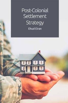 Post-Colonial Settlement Strategy - Ehud Eiran