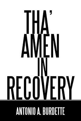 Tha' Amen in Recovery - Antonio a Burdette