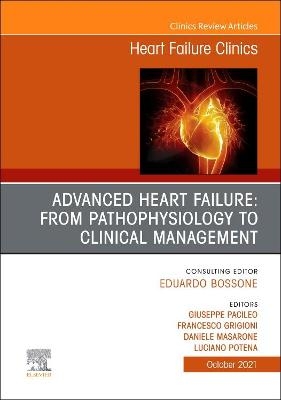 Advanced Heart Failure: from Pathophysiology to Clinical management, An Issue of Heart Failure Clinics - 