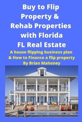 Buy to Flip Property & Rehab Properties with Florida FL Real Estate - Brian Mahoney