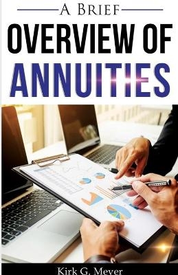 A Brief Overview of Annuities - Kirk G Meyer