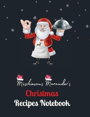 Mischievous Marauder's Christmas Recipes Notebook - Mischievous Marauder