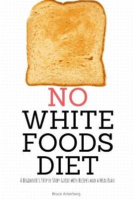 No White Foods Diet - Bruce Ackerberg