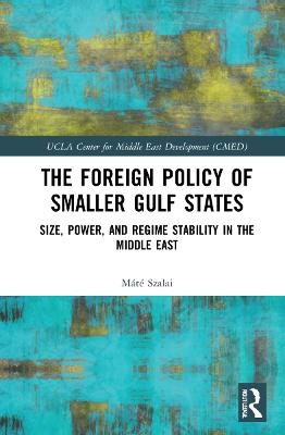 The Foreign Policy of Smaller Gulf States - Máté Szalai