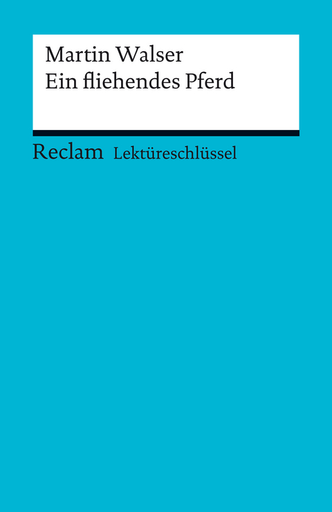 Lektüreschlüssel. Martin Walser: Ein fliehendes Pferd - Martin Walser, Olaf Kutzmutz