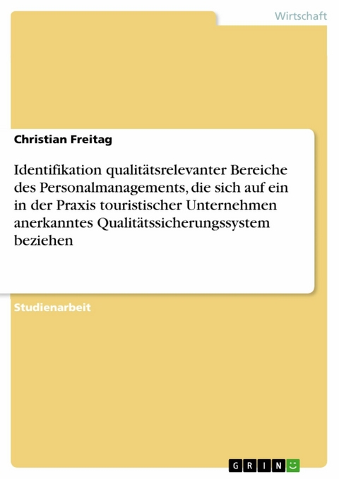 Identifikation qualitätsrelevanter Bereiche des Personalmanagements, die sich auf ein in der Praxis touristischer Unternehmen anerkanntes Qualitätssicherungssystem beziehen - Christian Freitag