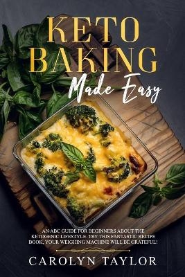 keto Baking Made Easy - Carolyn Taylor