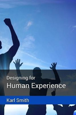 Designing for Human Experience - Karl A L Smith