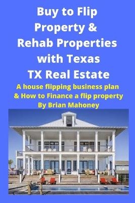 Buy to Flip Property & Rehab Properties with Texas TX Real Estate - Brian Mahoney