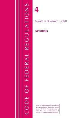 Code of Federal Regulations, Title 04 Accounts, Revised as of January 1, 2020 -  Office of The Federal Register (U.S.)