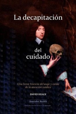 La decapitación del cuidado - David Healy