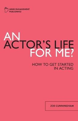 An Actor's Life for Me - Zoe F Cunningham