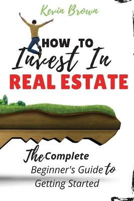 How to Invest in Real Estate - Kevin Brown