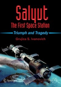 Salyut - The First Space Station - Grujica S. Ivanovich