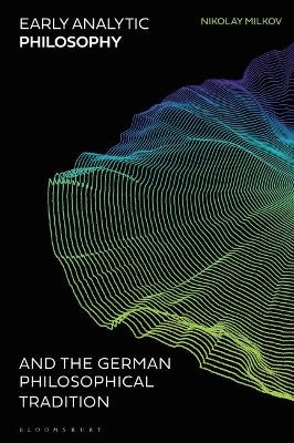 Early Analytic Philosophy and the German Philosophical Tradition - Dr Nikolay Milkov