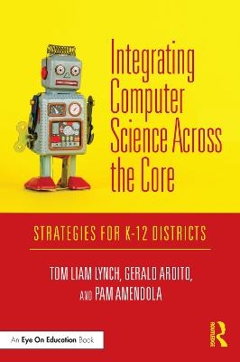 Integrating Computer Science Across the Core - Tom Liam Lynch, Gerald Ardito, Pam Amendola