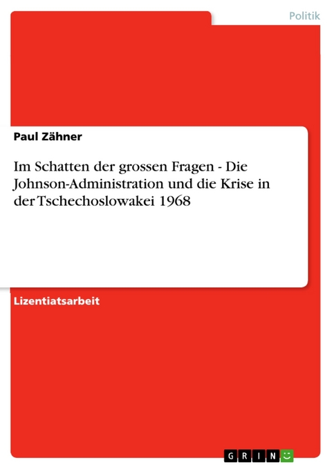 Im Schatten der grossen Fragen - Die Johnson-Administration und die Krise in der Tschechoslowakei 1968 - Paul Zähner