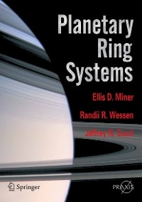 Planetary Ring Systems - Ellis D. Miner, Randii R. Wessen, Jeffrey N. Cuzzi