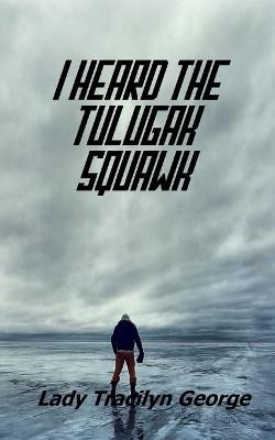 I Heard the Tulugak Squawk - Lady Tracilyn George