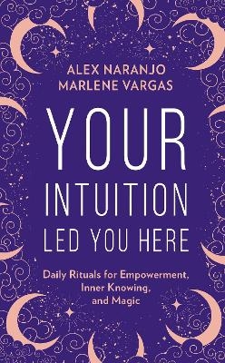 Your Intuition Led You Here - Alex Naranjo, Marlene Vargas