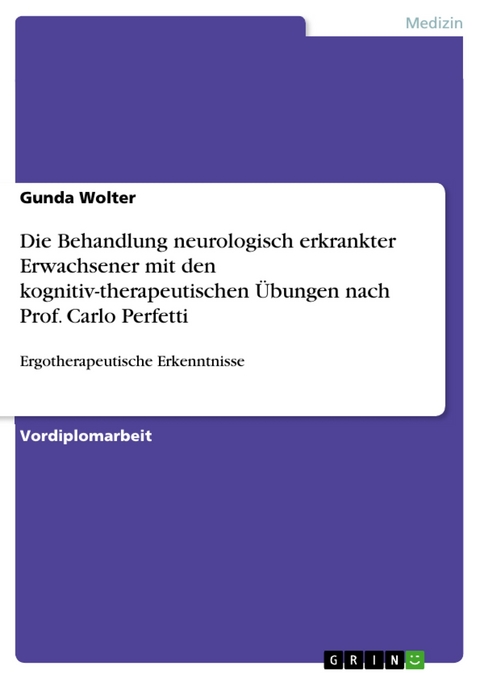 Die Behandlung neurologisch erkrankter Erwachsener mit den kognitiv-therapeutischen Übungen nach Prof. Carlo Perfetti - Gunda Wolter