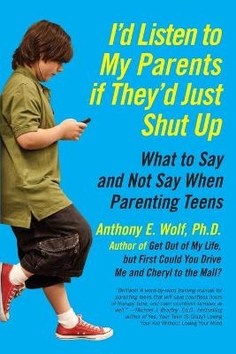 I'd Listen to My Parents If They'd Just Shut Up - Anthony Wolf