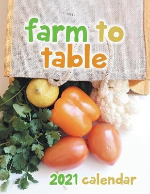 Farm to Table 2021 Wall Calendar -  Justbe