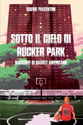 Sotto il cielo di Rucker Park - Davide Piasentini