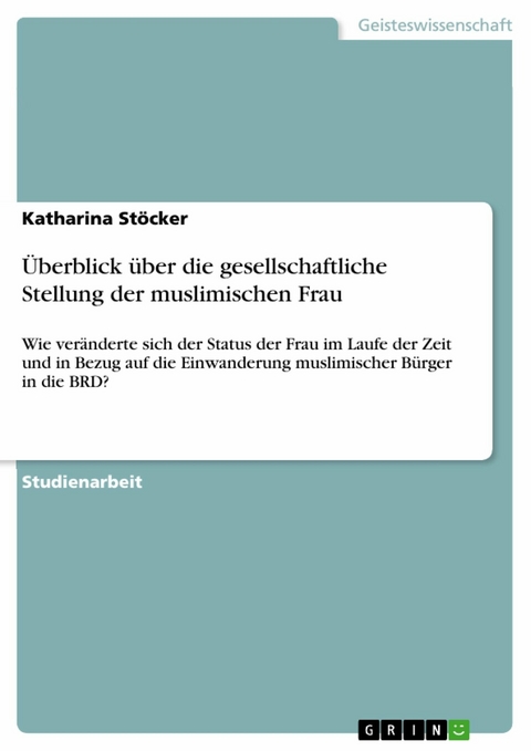 Überblick über die gesellschaftliche Stellung der muslimischen Frau - Katharina Stöcker