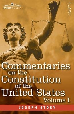 Commentaries on the Constitution of the United States Vol. I (in three volumes) - Joseph Story