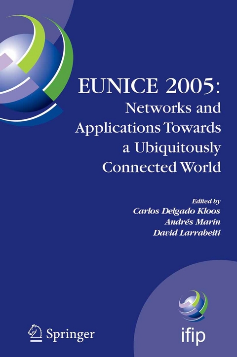 EUNICE 2005: Networks and Applications Towards a Ubiquitously Connected World - 