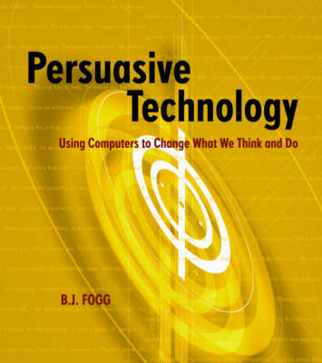 Persuasive Technology -  B.J. Fogg